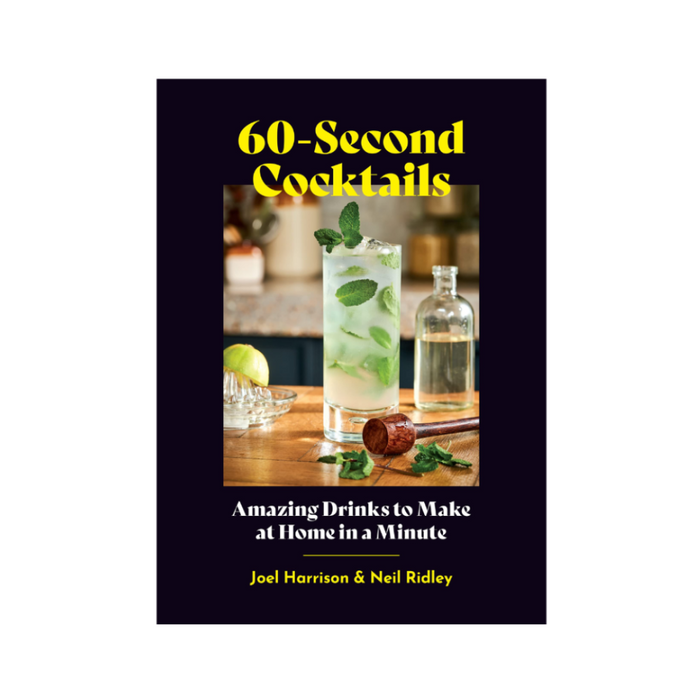 LOCAL FIXTURE 60-Second Cocktails: Amazing Drinks to Make at Home in a Minute
