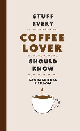 PENGUIN RANDOM HOUSE BOOK Stuff Every Coffee Lover Should Know (Stuff You Should Know)