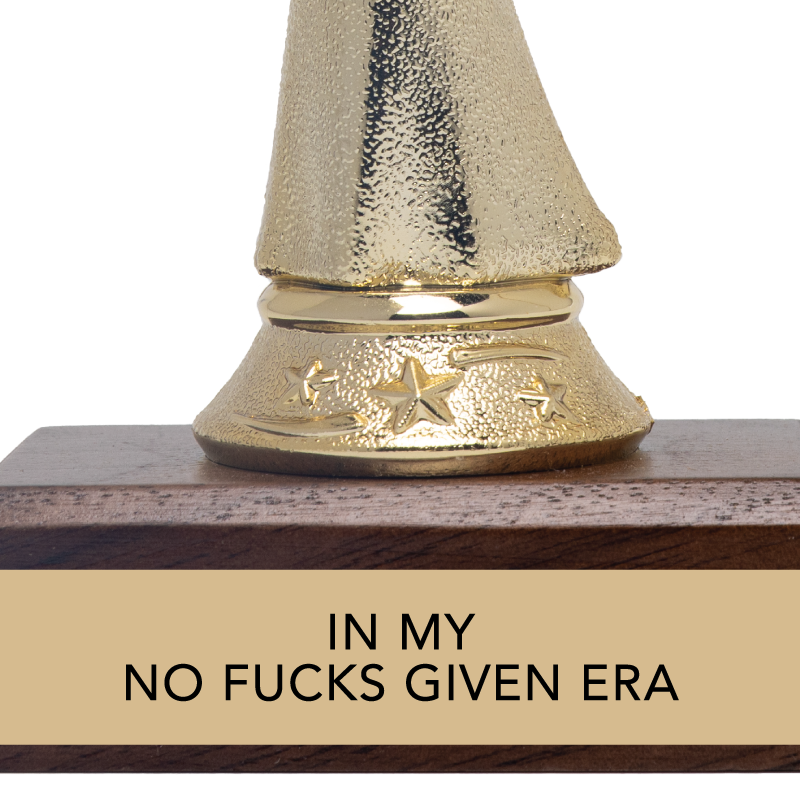 Gift Trophy - "IN MY NO FUCKS GIVEN ERA"