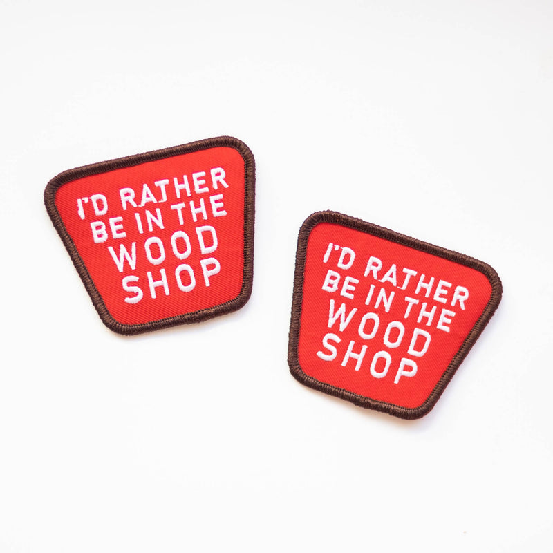 I'd Rather Be In The Wood Shop Embroidered Iron on Patch: Yes