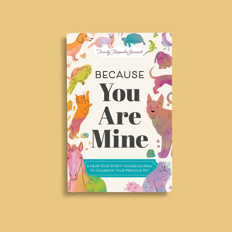 Because You Are Mine: A Hear Your Story Guided Journal to Celebrate Your Precious Pet - front cover