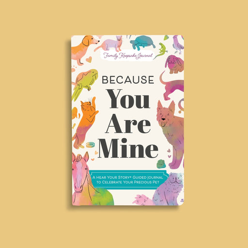 Because You Are Mine: A Hear Your Story Guided Journal to Celebrate Your Precious Pet - front cover