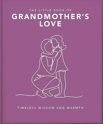 The Little Book of Grandmother's Love: Timeless Wisdom and Warmth