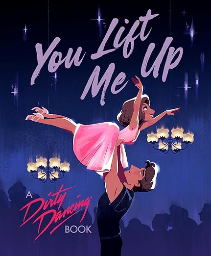 You Lift Me Up: A Dirty Dancing Book