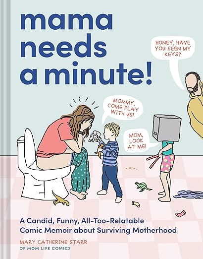 Mama Needs a Minute!: A Candid, Funny, All-Too-Relatable Comic Memoir about Surviving Motherhood