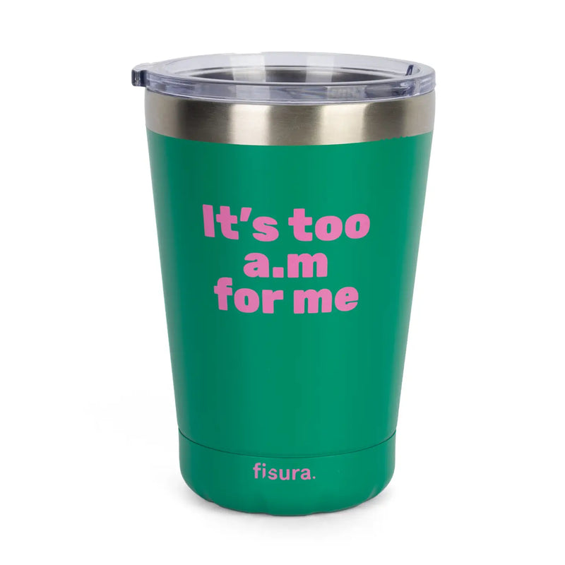 "It's Too Am For Me" Green Thermos Mug