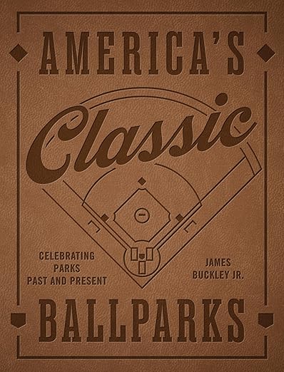 America's Classic Ballparks - Revised Edition: Celebrating Parks Past and Present