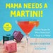 Mama Needs a Martini!: Cocktail Recipes for When Motherhood Is Tough as a Mother - LOCAL FIXTURE