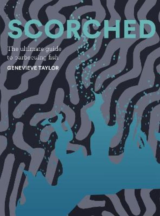 Scorched: The Ultimate Guide to Barbecuing Fish