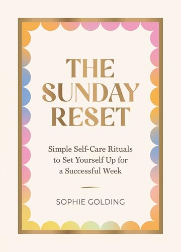 The Sunday Reset: Simple Self-Care Rituals to Set Yourself Up for a Successful Week - Hardcover