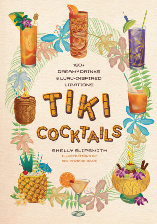 Tiki Cocktails: 180+ dreamy drinks and luau-inspired libations cover
