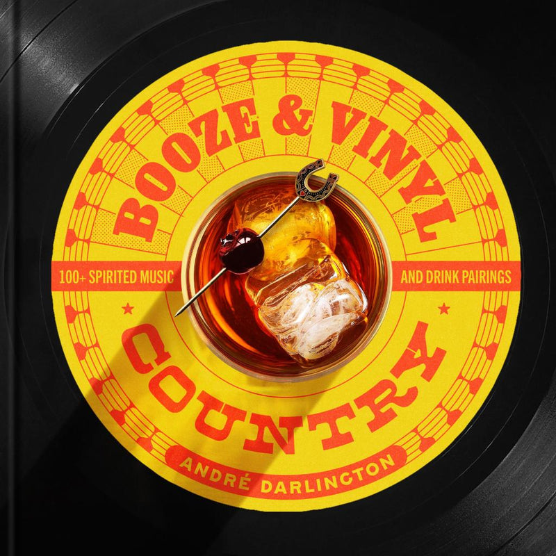 Booze & Vinyl Country 100+ Spirited Music-and-Drink Pairings