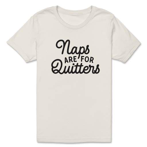 Naps Are for Quitters Toddler T-Shirt - LOCAL FIXTURE