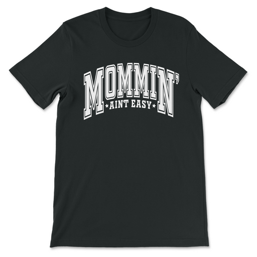 Mommin' Ain't Easy Shirt - LOCAL FIXTURE