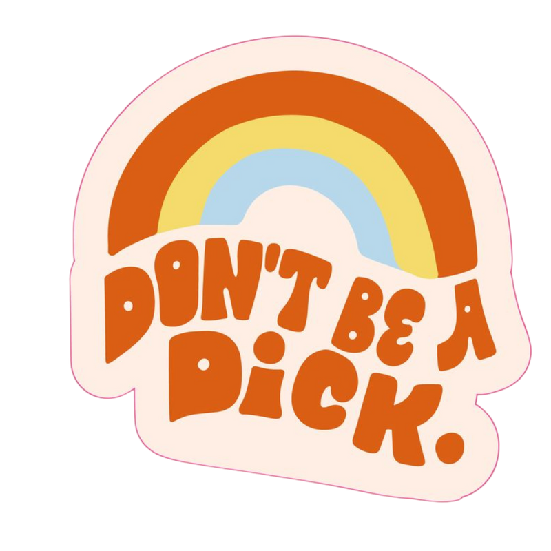 Don't Be A Dick Sticker