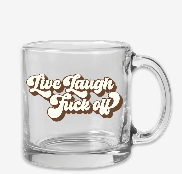 Live Laugh Fuck Off Clear Mug