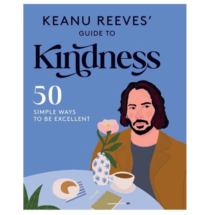 Keanu Reeves' Guide to Kindness: 50 simple ways to be excellent - LOCAL FIXTURE