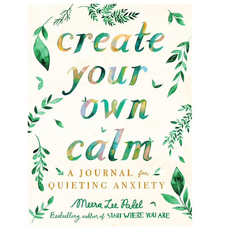 Create Your Own Calm: A Journal for Quieting Anxiety - LOCAL FIXTURE