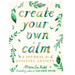 Create Your Own Calm: A Journal for Quieting Anxiety - LOCAL FIXTURE