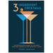 3-Ingredient Cocktails: An Opinionated Guide to the Most Enduring Drinks in the Cocktail Canon - LOCAL FIXTURE
