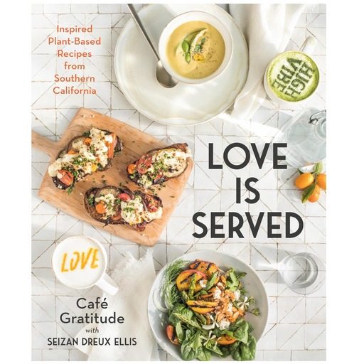 Love is Served: Inspired Plant-Based Recipes from Southern California - LOCAL FIXTURE