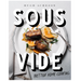 Sous Vide: Better Home Cooking: A Cookbook - LOCAL FIXTURE