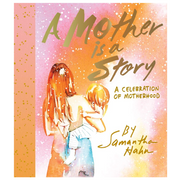 A Mother Is a Story: A Celebration of Motherhood - LOCAL FIXTURE