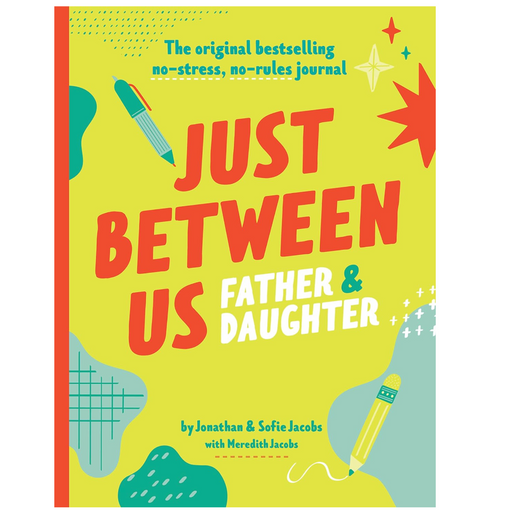 Just Between Us: Father & Daughter: The Original Bestselling No-Stress, No-Rules Journal - LOCAL FIXTURE