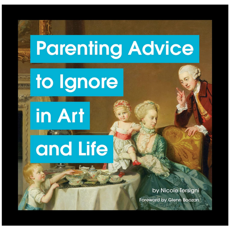 Parenting Advice to Ignore in Art and Life