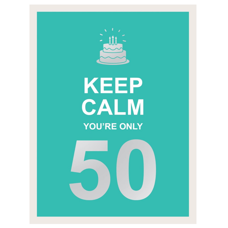 Keep Calm You're Only 50