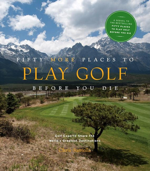 ABRAMS Books Fifty More Places to Play Golf Before You Die: Golf Experts Share the World's Greatest Destinations