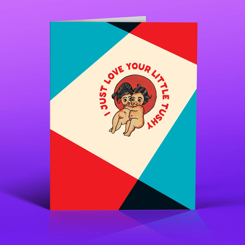 Lil’ TUSHY love card