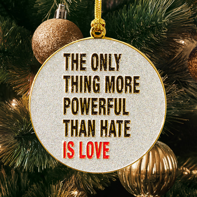 Love more Powerful than Hate Enamel Holiday Ornament