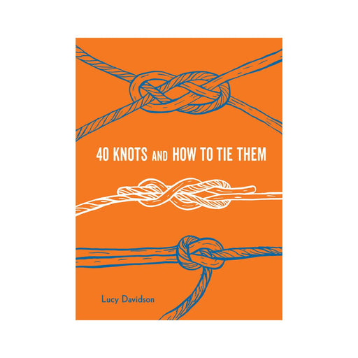 CHRONICLE BOOKS BOOK 40 Knots and How to Tie Them (Explore More)