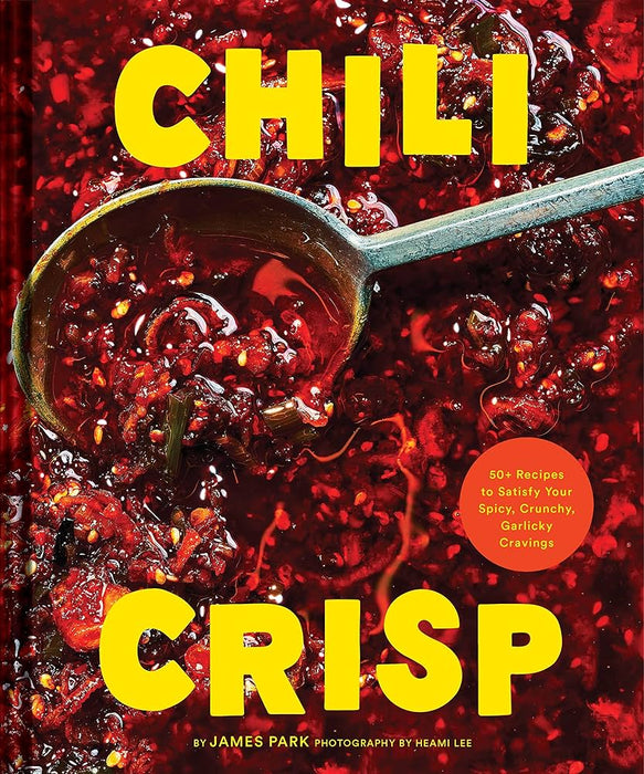 CHRONICLE BOOKS Books Chili Crisp: 50+ Recipes to Satisfy Your Spicy, Crunchy, Garlicky Cravings