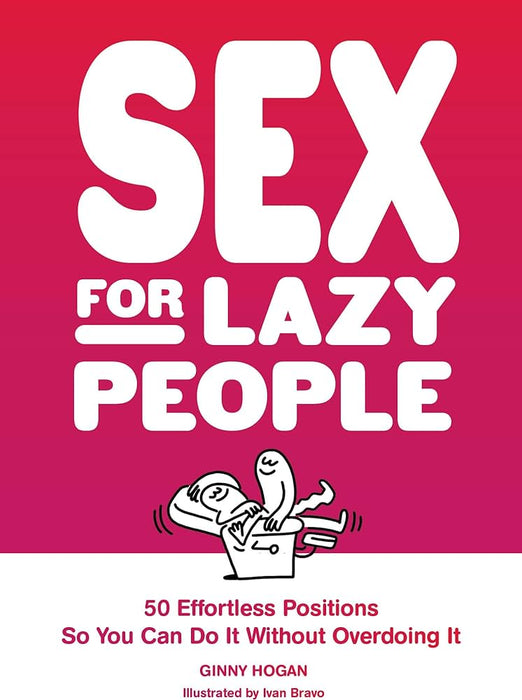 CHRONICLE BOOKS Books Sex for Lazy People: 50 Effortless Positions So You Can Do It Without Overdoing It