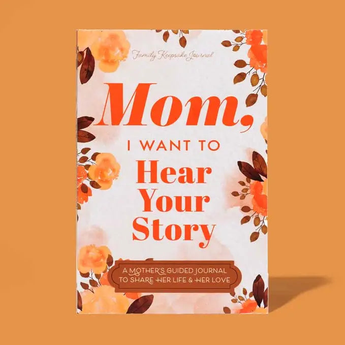 Mom, I Want to Hear Your Story: A Mother's Guided Journal To Share Her Life & Her Love