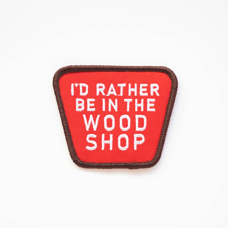 I'd Rather Be In The Wood Shop Embroidered Iron on Patch: Yes