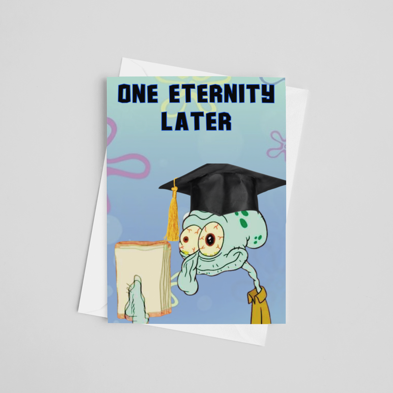 One Eternity Later - Graduation Greeting Card