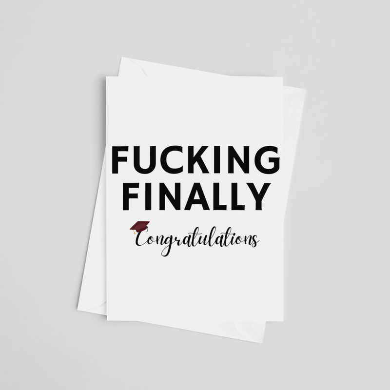 Fucking Finally Congratulations- Graduation Greeting Card