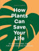 HACHETTE BOOK How Plants Can Save Your Life