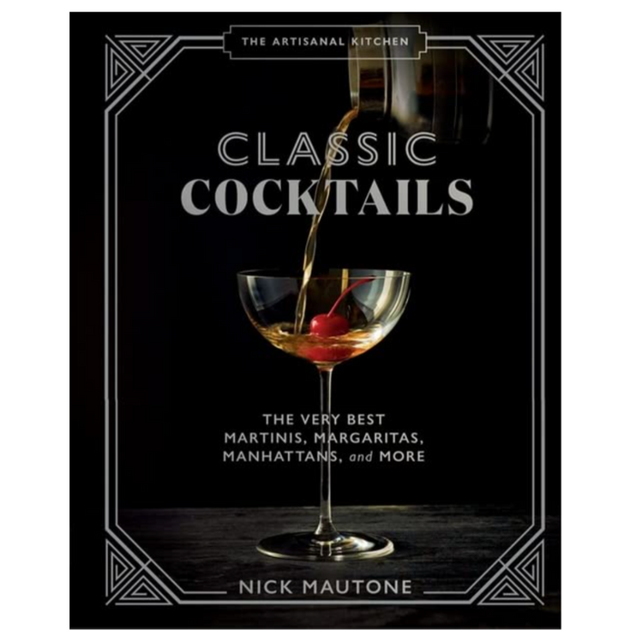HACHETTE BOOK The Artisanal Kitchen: Classic Cocktails: The Very Best Martinis, Margaritas, Manhattans, and More