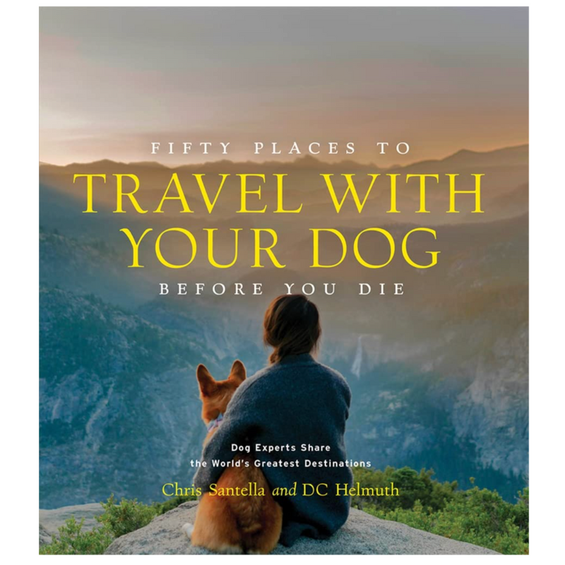 HACHETTE Books Fifty Places to Travel with Your Dog Before You Die: Dog Experts Share the World's Greatest Destinations