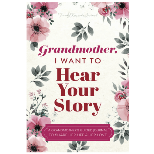 HEAR YOUR STORY Books Grandmother, I Want to Hear Your Story: A Grandmother's Guided Journal To Share Her Life & Her Love
