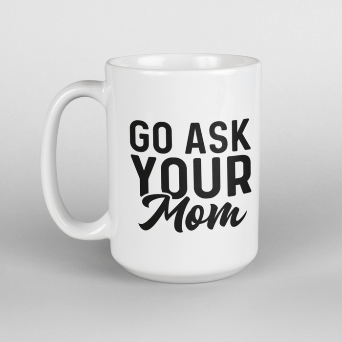 JOYSMITH MUG Go Ask Your Mom Mug
