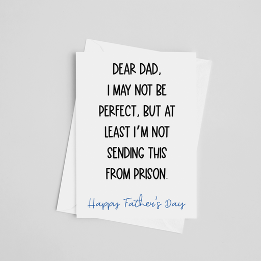 At Least I'm Not Sending this from Prison- Father's Day Greeting Card - LOCAL FIXTURE