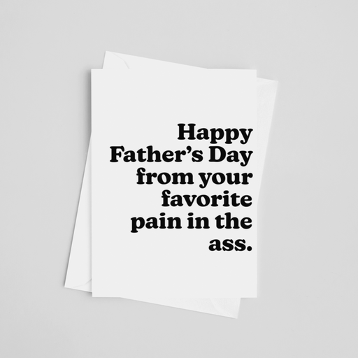 From your Favorite Pain in the Ass - Father's Day Greeting Card - LOCAL FIXTURE