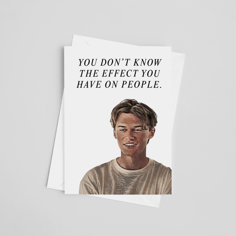 Effect You Have On People Greeting Card
