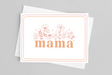Mama Floral |  Mother's Day Greeting Card - LOCAL FIXTURE