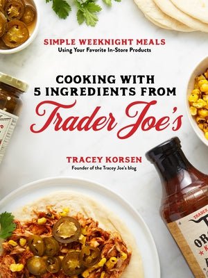 MPS BOOK Cooking with 5 Ingredients from Trader Joe's: Simple Weeknight Meals Using Your Favorite In-Store Products